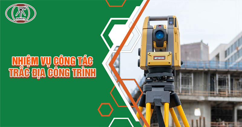 Nhiệm vụ công tác trong ngành trắc địa công trình